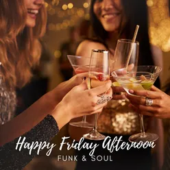 Happy Friday Afternoon (Energetic Funk &amp; Soul Jazz Music Mix for Fun House Party)