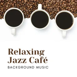 Relaxing Jazz Café (Background Music for Elegant Restaurant &amp; Places (Piano &amp; Saxophone Jazz))