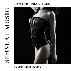 Sexual Tantric Practices &amp; Love Methods (Sensual Music Background (Tantric Yoga for Two, Awake Sexual Energy))