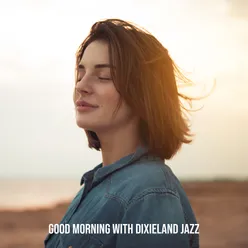 Good Morning with Dixieland Jazz (Music for Better Start of the Week, Positive Vibes &amp; Happy Thoughts)