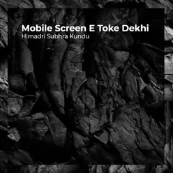 Mobile Screen E Toke Dekhi