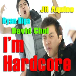 I'm Hardcore (feat. Ryan Higa, David Choi &amp; Jr Aquino)