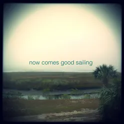 Now Comes Good Sailing