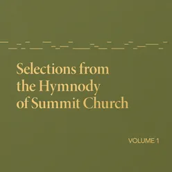 Selections from the Hymnody of Summit Church, Vol. 1