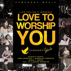 Love to Worship You (Live) [feat. Ps Djohan Handojo]