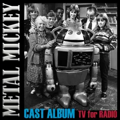 Metal Mickey's Cast Album TV for Radio