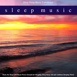 Sleep Music: Music for Sleep and Ocean Waves Sounds for Sleeping, Deep Sleep Aid and Ambient Sleeping Music