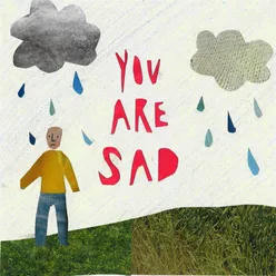 You Are Sad