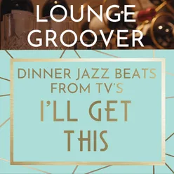 Dinner Jazz Beats from TV's I'll Get This