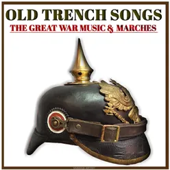 Old Trench Songs the Great War Music &amp; Marches