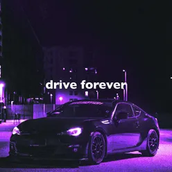 Drive Forever (What You Want, Slowed + Reverb)