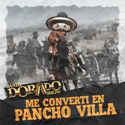 Me Converti En Pancho Villa