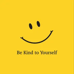 Be Kind to Yourself