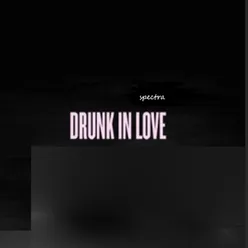 Drunk in Love