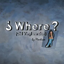 Where? (Old Vinyl Version)