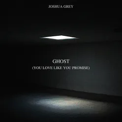 Ghost (You Love Like You Promise)