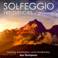 Solfeggio Frequencies, Grounded Healing, Meditation and Mindfulness