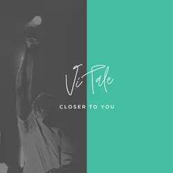 Closer to You