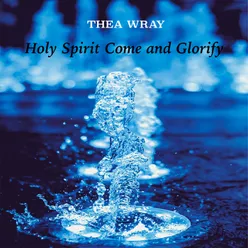 Holy Spirit Come and Glorify