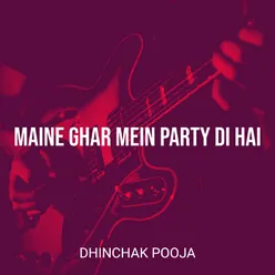 Maine Ghar Mein Party Di Hai