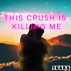 This Crush Is Killing Me