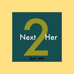 Next 2 Her