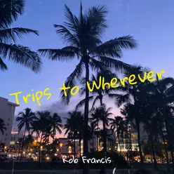 Trips to Wherever