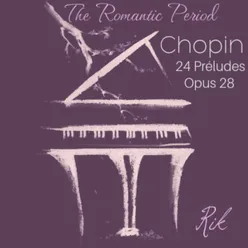Chopin: The Romantic Period, 24 Préludes, Opus 28