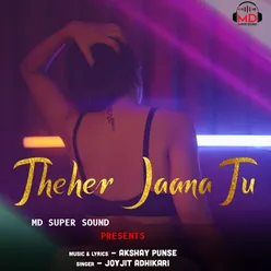 Theher Jaana Tu