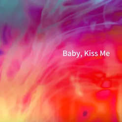 Baby, Kiss Me