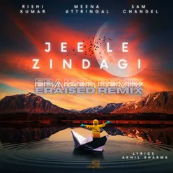 Jee Le Zindagi (Eraised Remix)