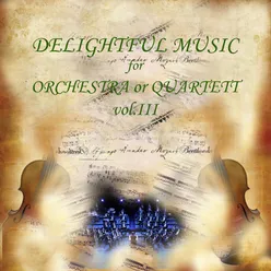 DELIGHTFUL MUSIC for Orchestra or Quartet, vol.3