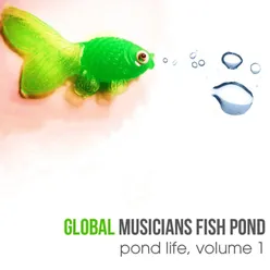 Global Musicians Fish Pond: Pond Life, Vol. 1