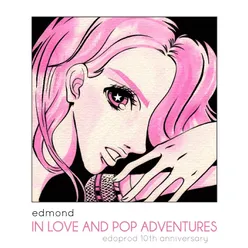 In Love and Pop Adventures: Edoprod 10th Anniversary