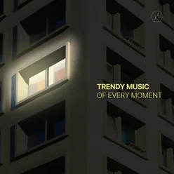 Trendy Music of Every Moment
