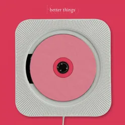 better things