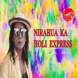 Nirahua Ka Holi Express