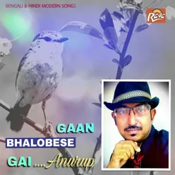 Gaan Bhalobese Gai.. Anurup