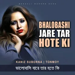 Bhalobashi Jare Tar Hote Ki