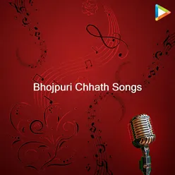 Bhojpuri Chhath Songs