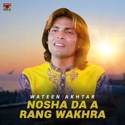 Nosha Da A Rang Wakhra