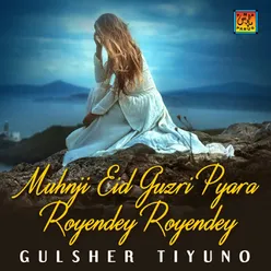 Muhnji Eid Guzri Pyara Royendey