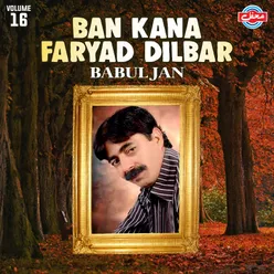 Ban Kana Faryad Dilbar Ni Kaney