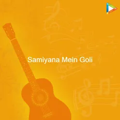 Samiyana Mein Goli