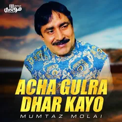 Acha Gulra Dhar Kayo