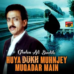 Huya Dukh Muhnjey Muqadar Main