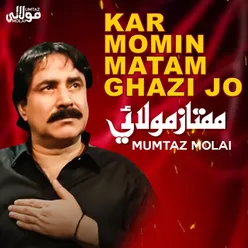 Kar Momin Matam Ghazi Jo