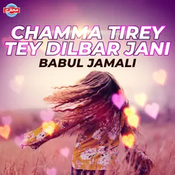 Chamma Tirey Tey Dilbar Jani