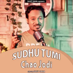 Sudhu Tumi Chao Jodi