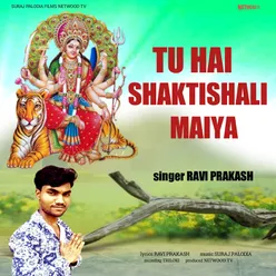 Tu Hai shaktishali Maiya